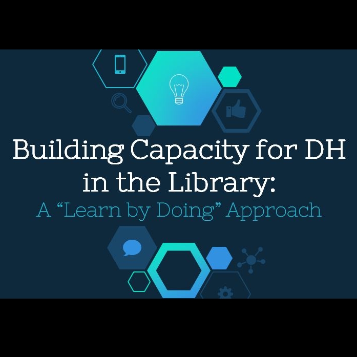 CNI 2017: Building Capacity in the Library: A “Learn by Doing” Approach