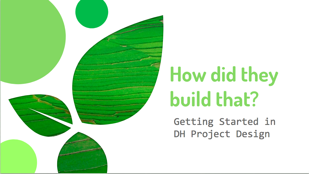 How did they build that? Getting started in DH project design