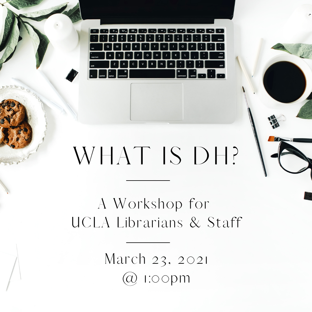 Workshop announcement for What is DH? March 23, 2021